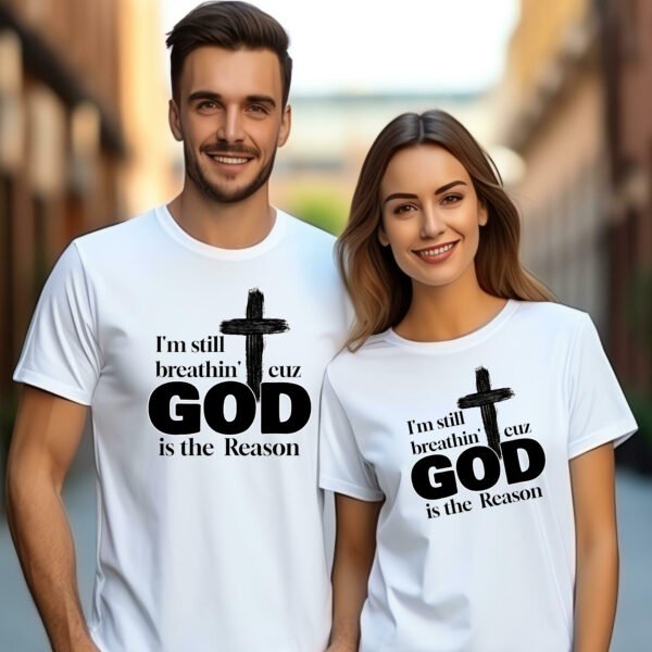 I'm Still Breathin' Cuz God is the Reason Unisex T-Shirt