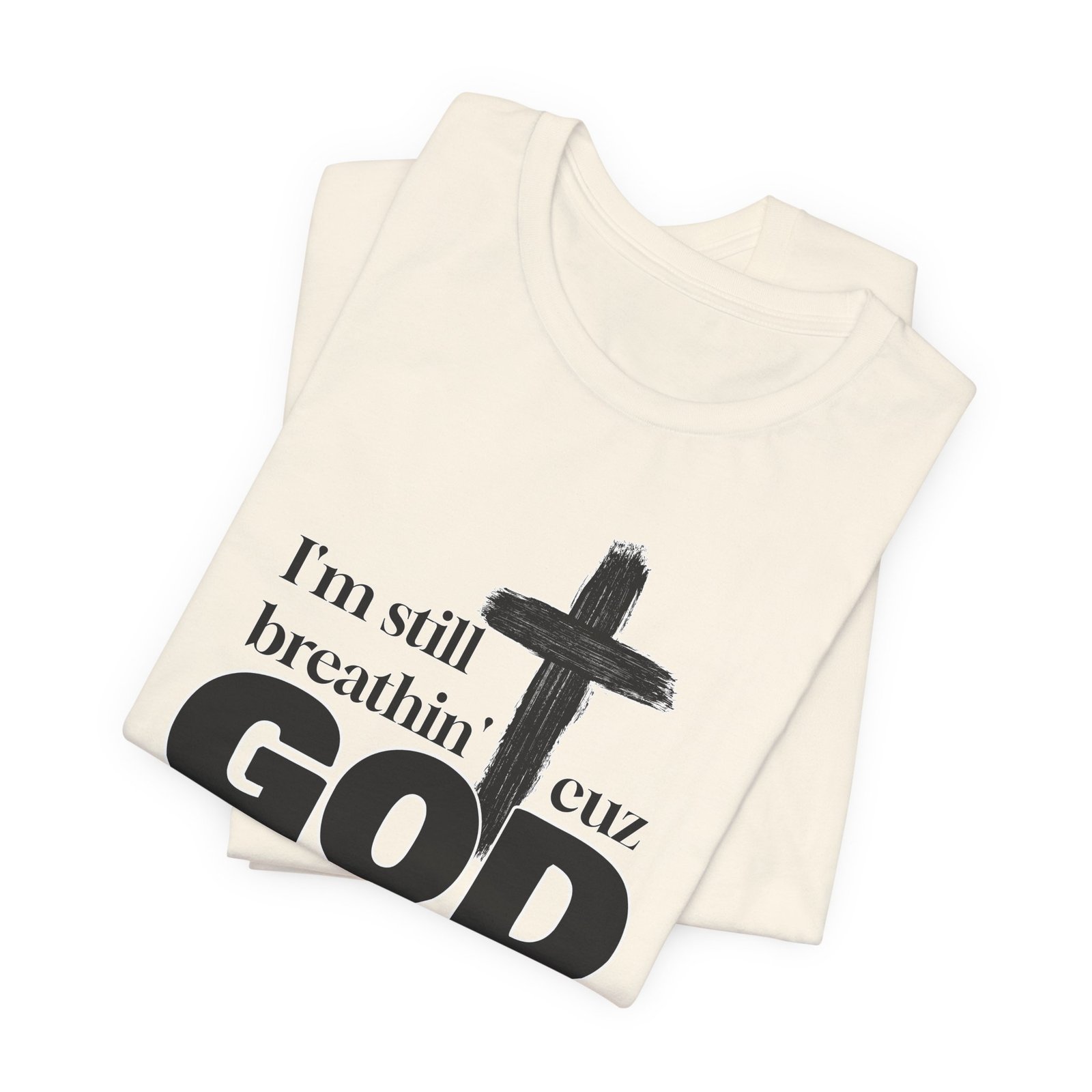 I'm Still Breathin' Cuz God is the Reason Unisex T-Shirt - Image 22