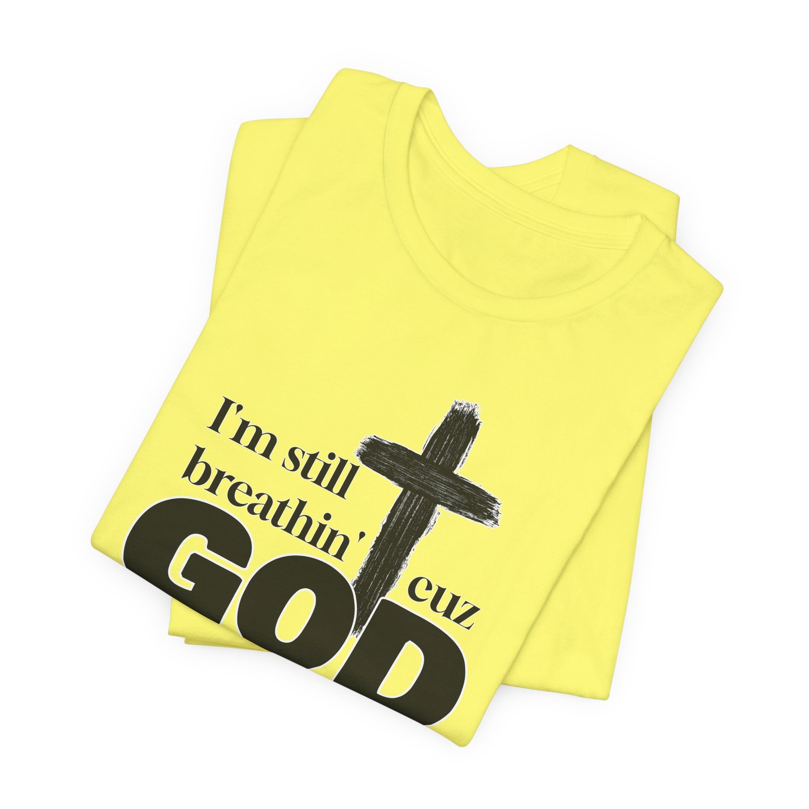 I'm Still Breathin' Cuz God is the Reason Unisex T-Shirt - Image 29