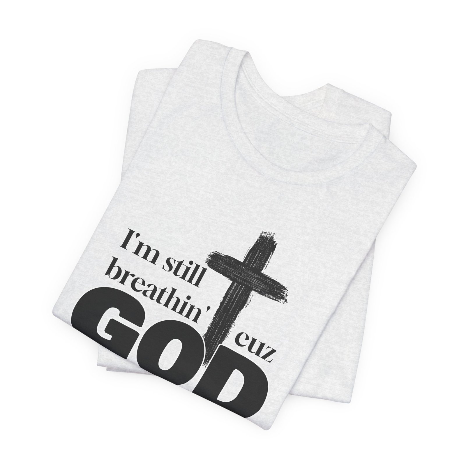 I'm Still Breathin' Cuz God is the Reason Unisex T-Shirt - Image 15