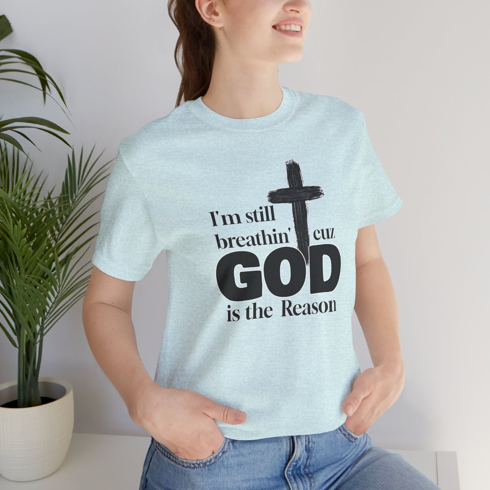 I'm Still Breathin' Cuz God is the Reason Unisex T-Shirt - Image 40
