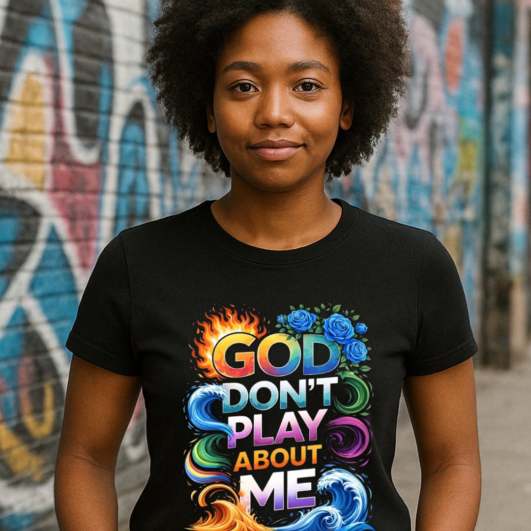 Bold Color God Don’t Play About Me T-Shirt