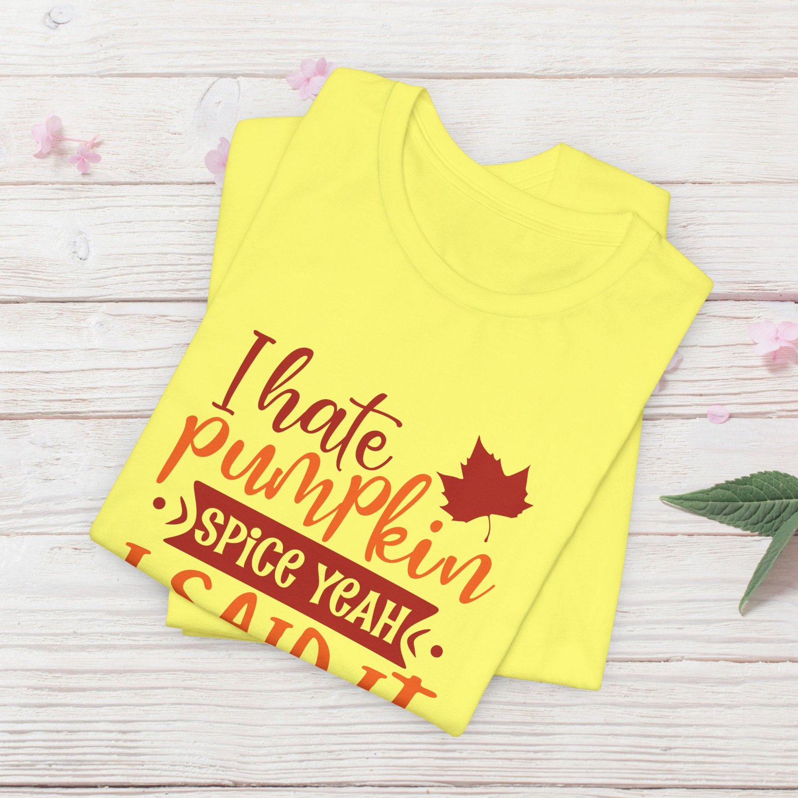 I Hate Pumpkin Spice, Yeah I Said It Unisex T-Shirt - Image 20