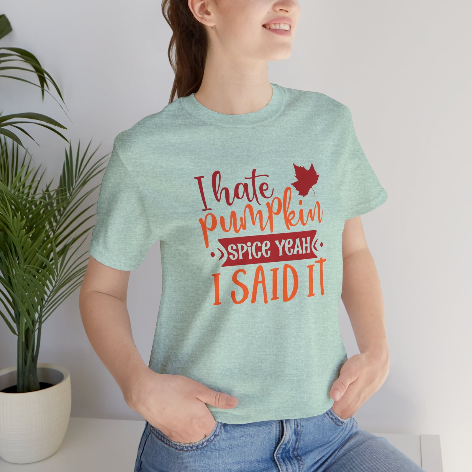 I Hate Pumpkin Spice, Yeah I Said It Unisex T-Shirt - Image 30