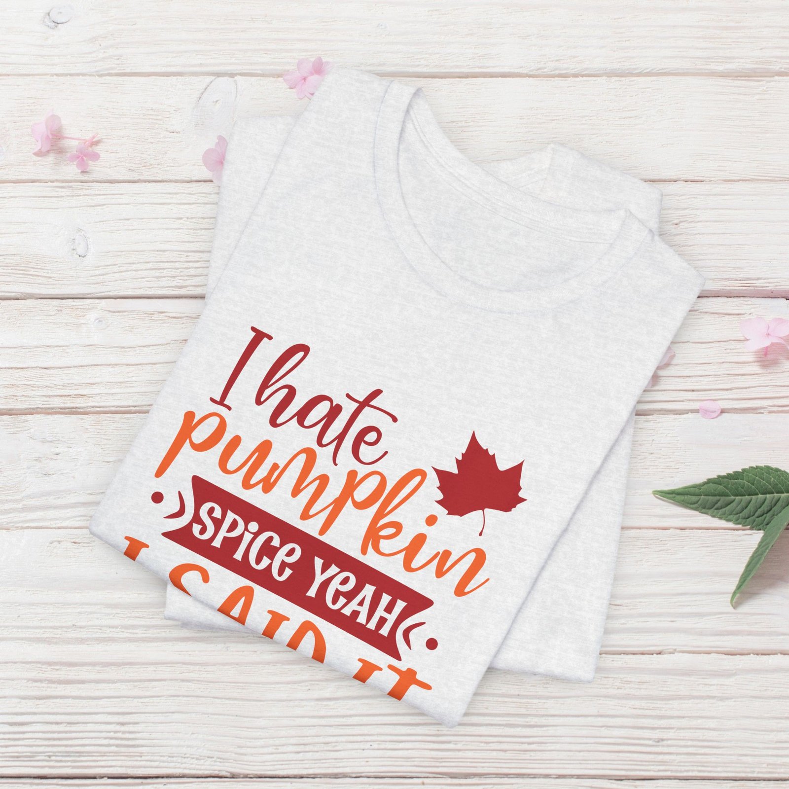 I Hate Pumpkin Spice, Yeah I Said It Unisex T-Shirt - Image 8