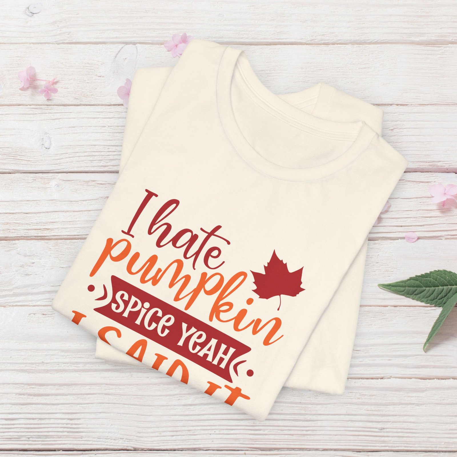 I Hate Pumpkin Spice, Yeah I Said It Unisex T-Shirt - Image 14