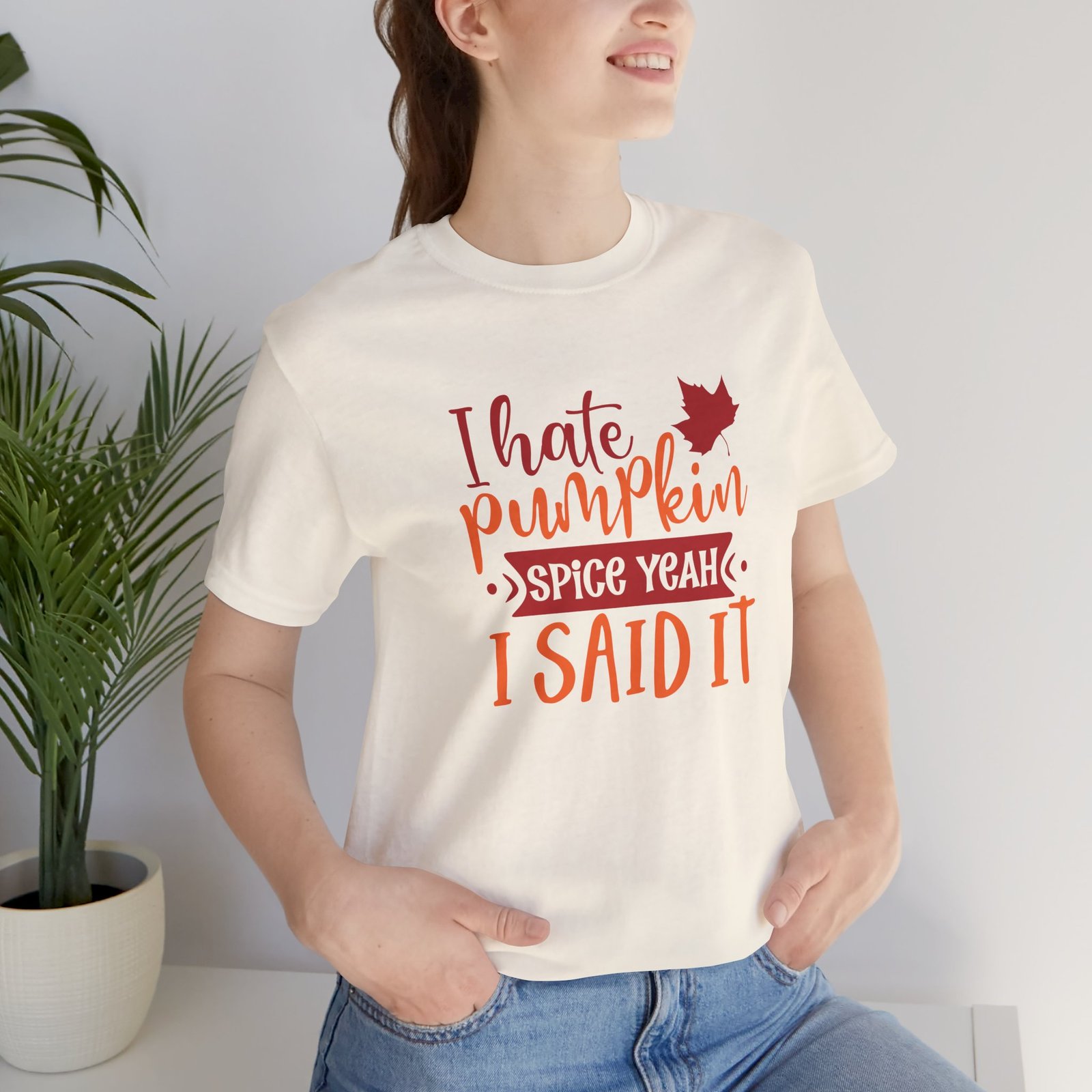 I Hate Pumpkin Spice, Yeah I Said It Unisex T-Shirt - Image 18